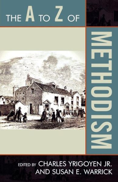 The A to Z of Methodism - The A to Z Guide Series - Yrigoyen, Charles, Jr. - Books - Scarecrow Press - 9780810868250 - July 23, 2009
