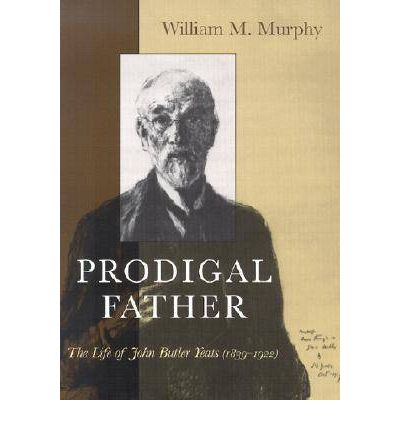 Cover for William M. Murphy · Prodigal Father: The Life of John Butler Yeats (1839-1922) - Irish Studies (Paperback Book) [New edition] (2001)