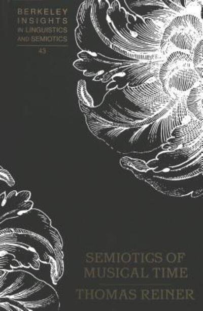 Cover for Thomas Reiner · Semiotics of Musical Time - Berkeley Insights in Linguistics and Semiotics (Gebundenes Buch) (2000)