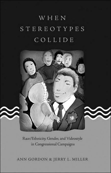 Cover for Ann Gordon · When Stereotypes Collide: Race / Ethnicity, Gender, and Videostyle in Congressional Campaigns - Frontiers in Political Communication (Paperback Book) (2005)