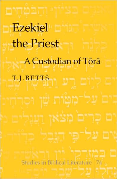 Cover for T. J. Betts · Ezekiel the Priest: A Custodian of Tora - Studies in Biblical Literature (Hardcover Book) (2005)