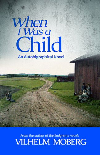 When I Was a Child: an Autobiographical Novel - Vilhelm Moberg - Böcker - Minnesota Historical Society Press - 9780873519250 - 15 februari 2014