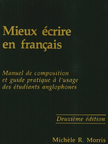 Cover for Michele R. Morris · Mieux ecrire en francais: Manuel de composition et guide pratique a l'usage des etudiants anglophones (Paperback Book) [Second edition] (1988)