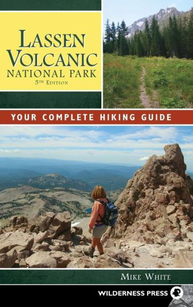 Cover for Mike White · Lassen Volcanic National Park: Your Complete Hiking Guide (Hardcover Book) [Fifth edition] (2018)