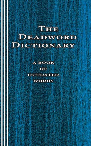 The Deadword Dictionary: a Book of Outdated Words - Sasha Newborn - Books - Mudborn Press - 9780930012250 - January 25, 2014