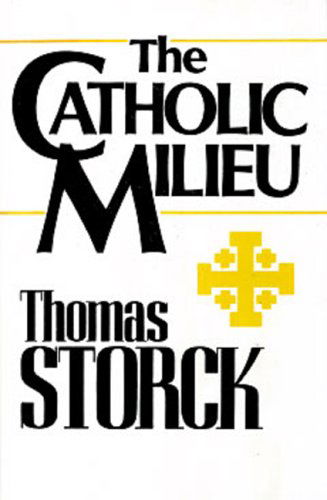 The Catholic Milieu - Thomas Storck - Books - Christendom Press - 9780931888250 - November 1, 2004