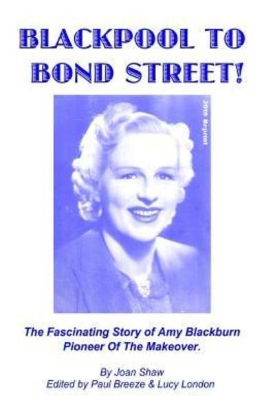 Blackpool to Bond Street! - Joan Shaw - Libros - Posh Up North - 9780953978250 - 27 de octubre de 2018
