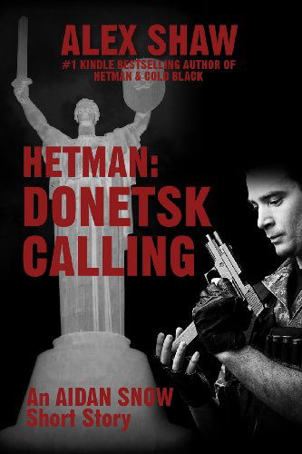 Cover for Alex Shaw · Hetman: Donetsk Calling: an Aidan Snow Short Story (Taschenbuch) (2012)