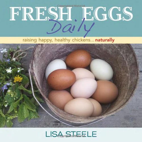 Cover for Lisa Steele · Fresh Eggs Daily: Raising Happy, Healthy Chickens...Naturally (Hardcover Book) [General edition] (2013)