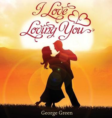 Cover for George Green · I Love Loving You (Hardcover Book) (2015)