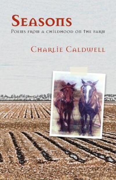 Cover for Charlie Caldwell · Seasons Poems from a Childhood on the Farm (Paperback Book) (2017)