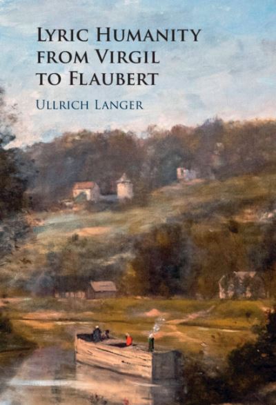 Cover for Langer, Ullrich (University of Wisconsin, Madison) · Lyric Humanity from Virgil to Flaubert (Hardcover Book) (2023)