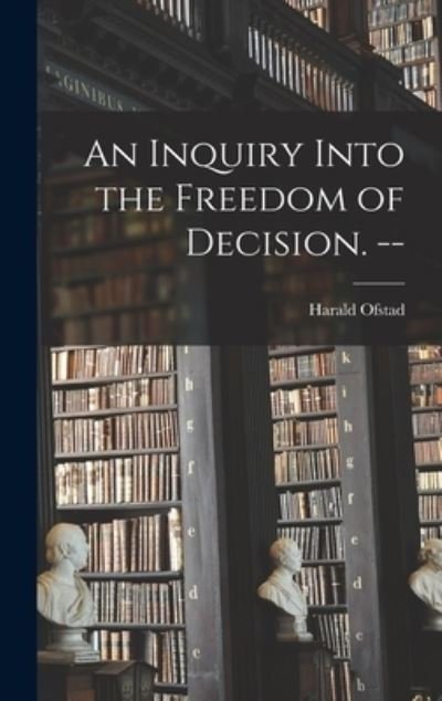 Cover for Harald 1920- Ofstad · An Inquiry Into the Freedom of Decision. -- (Hardcover Book) (2021)