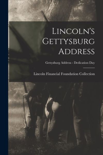 Cover for Lincoln Financial Foundation Collection · Lincoln's Gettysburg Address; Gettysburg Address - Dedication Day (Paperback Book) (2021)