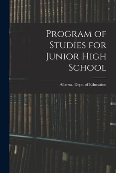 Program of Studies for Junior High School - Alberta Dept of Education - Books - Hassell Street Press - 9781015293250 - September 10, 2021