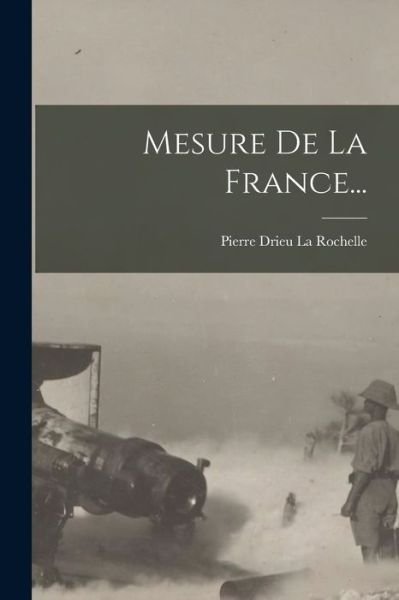 Cover for Pierre Drieu La Rochelle · Mesure de la France... (Book) (2022)