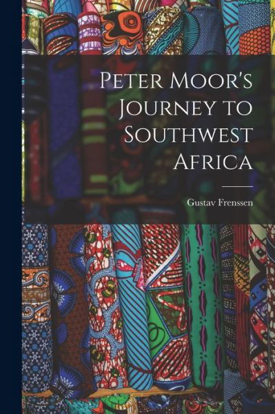 Cover for Gustav Frenssen · Peter Moor's Journey to Southwest Africa (Book) (2022)