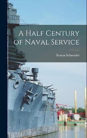 Cover for Seaton Schroeder · Half Century of Naval Service (Book) (2022)