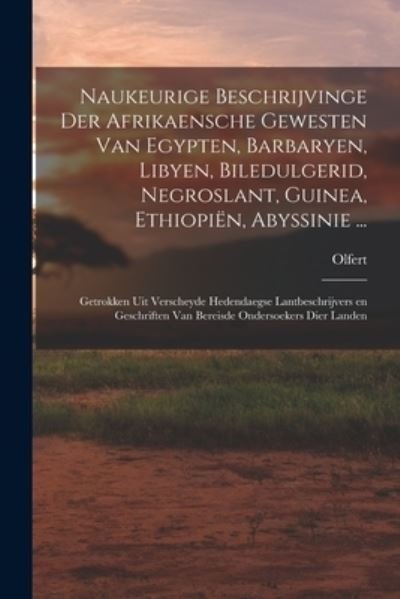 Cover for Olfert 1639-1689 Dapper · Naukeurige Beschrijvinge der Afrikaensche Gewesten Van Egypten, Barbaryen, Libyen, Biledulgerid, Negroslant, Guinea, Ethiopie&amp;#776; n, Abyssinie ... (Bok) (2022)