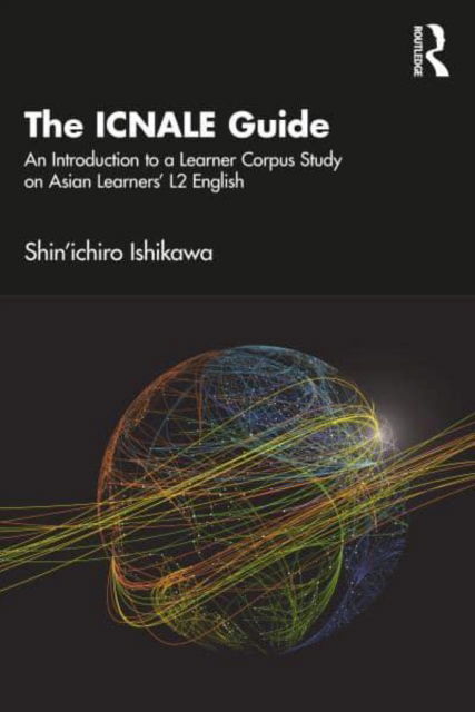 Cover for Ishikawa, Shin'ichiro (Kobe University, Japan) · The ICNALE Guide: An Introduction to a Learner Corpus Study on Asian Learners’ L2 English (Paperback Book) (2023)