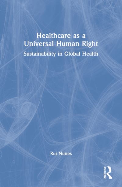 Cover for Rui Nunes · Healthcare as a Universal Human Right: Sustainability in Global Health (Taschenbuch) (2024)