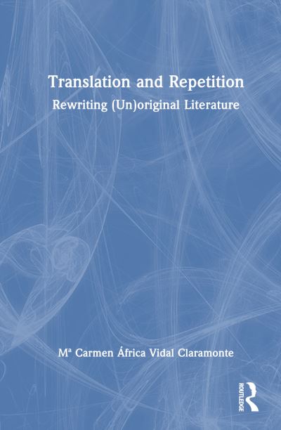 Cover for Mª Carmen Africa Vidal Claramonte · Translation and Repetition: Rewriting (Un)original Literature (Inbunden Bok) (2023)