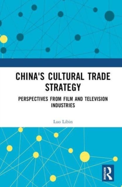 Cover for Luo Libin · China's Cultural Trade Strategy: Perspectives from Film and Television Industries (Innbunden bok) (2023)