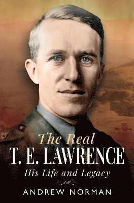 Cover for Andrew Norman · The Real T E Lawrence: His Life and Legacy (Hardcover Book) (2025)