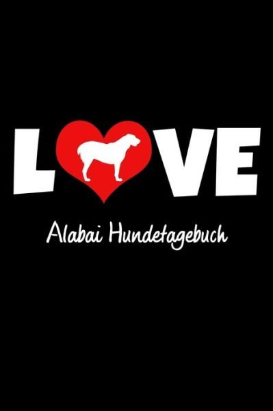 Cover for Hunde Tagebuch Publishing · Love Alabai Hundetagebuch (Pocketbok) (2019)