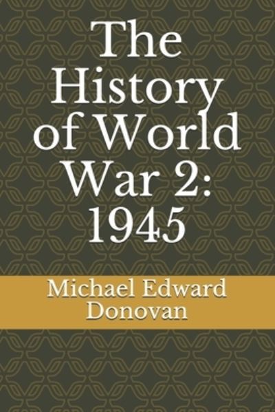 The History of World War 2 - Michael Edward Donovan - Books - Independently published - 9781095055250 - April 17, 2019