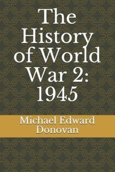 Cover for Michael Edward Donovan · The History of World War 2 (Paperback Book) (2019)