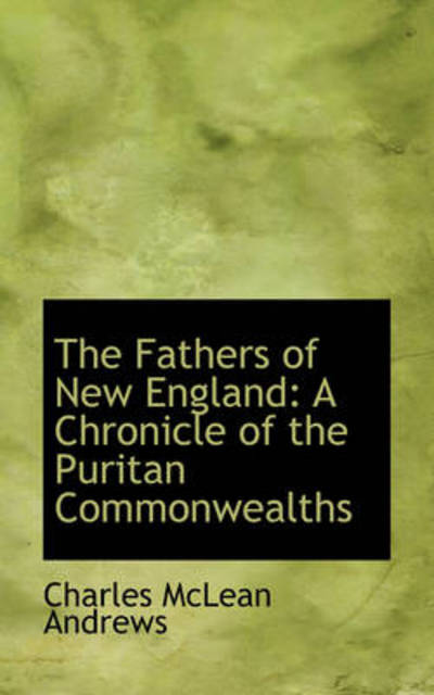 Cover for Charles Mclean Andrews · The Fathers of New England: a Chronicle of the Puritan Commonwealths (Paperback Book) (2009)