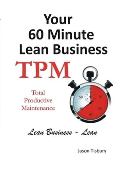 Cover for Jason Tisbury · Your 60 Minute Lean Business - TPM (Book) (2012)