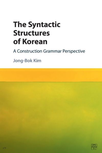 Cover for Kim, Jong-Bok (Kyung Hee University, Seoul) · The Syntactic Structures of Korean: A Construction Grammar Perspective (Paperback Book) (2022)