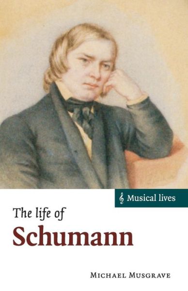 Cover for Musgrave, Michael (University of London) · The Life of Schumann - Musical Lives (Paperback Book) (2015)