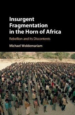 Cover for Woldemariam, Michael (Boston University) · Insurgent Fragmentation in the Horn of Africa: Rebellion and its Discontents (Innbunden bok) [New edition] (2018)