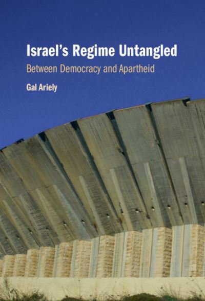 Cover for Gal Ariely · Israel's Regime Untangled: Between Democracy and Apartheid (Hardcover Book) (2021)