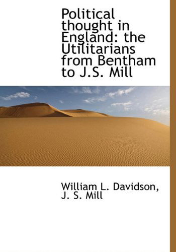 Cover for J. S. Mill · Political Thought in England: the Utilitarians from Bentham to J.s. Mill (Hardcover Book) (2009)