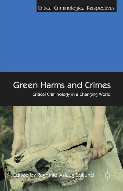 Cover for Ragnhild Aslaug Sollund · Green Harms and Crimes: Critical Criminology in a Changing World - Critical Criminological Perspectives (Hardcover Book) (2015)