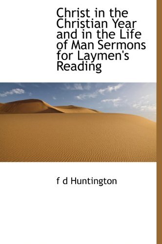 Cover for F D Huntington · Christ in the Christian Year and in the Life of Man Sermons for Laymen's Reading (Hardcover Book) (2010)