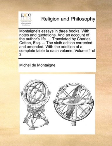 Cover for Michel De Montaigne · Montaigne's Essays in Three Books. with Notes and Quotations. and an Account of the Author's Life. ... Translated by Charles Cotton, Esq. ... the ... Complete Table to Each Volume. Volume 1 of 3 (Pocketbok) (2010)