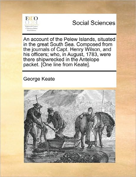 Cover for George Keate · An Account of the Pelew Islands, Situated in the Great South Sea. Composed from the Journals of Capt. Henry Wilson, and His Officers; Who, in August, 178 (Paperback Book) (2010)