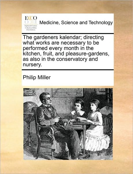 Cover for Philip Miller · The Gardeners Kalendar; Directing What Works Are Necessary to Be Performed Every Month in the Kitchen, Fruit, and Pleasure-gardens, As Also in the Conserv (Taschenbuch) (2010)