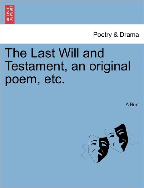 Cover for A Burr · The Last Will and Testament, an Original Poem, Etc. (Paperback Book) (2011)