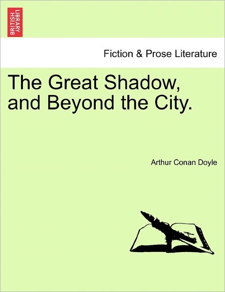 Cover for Arthur Conan Doyle · The Great Shadow, and Beyond the City. (Paperback Book) (2011)