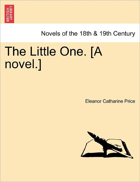 Cover for Eleanor Catharine Price · The Little One. [a Novel.] (Paperback Book) (2011)