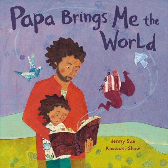 Cover for Jenny Sue Kostecki-Shaw · Papa Brings Me the World (Gebundenes Buch) (2020)