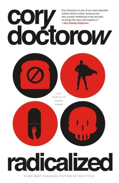 Radicalized: Four Tales of Our Present Moment - Cory Doctorow - Books - Tor Publishing Group - 9781250229250 - March 3, 2020