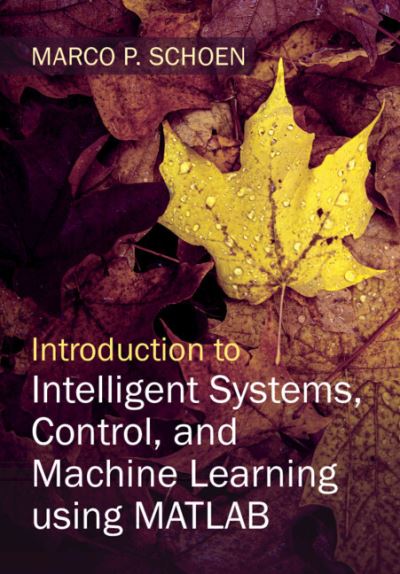 Cover for Schoen, Marco P. (Idaho State University) · Introduction to Intelligent Systems, Control, and Machine Learning using MATLAB (Hardcover Book) (2023)