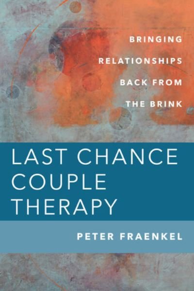 Cover for Fraenkel, Peter (City College of New York) · Last Chance Couple Therapy: Bringing Relationships Back from the Brink (Gebundenes Buch) (2023)